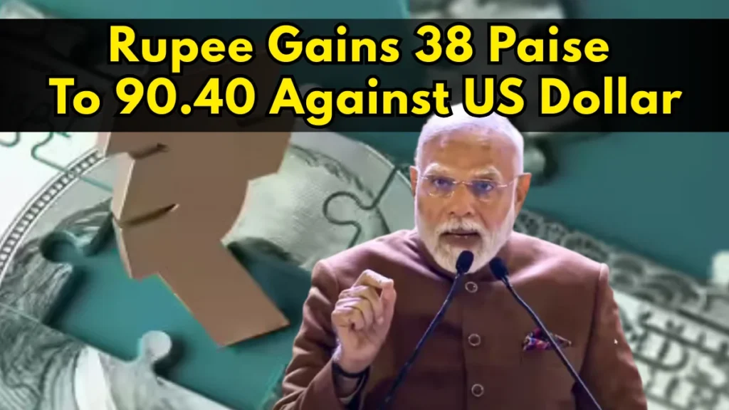 Rupee Gains 38 Paise To 90.40 Against US Dollar